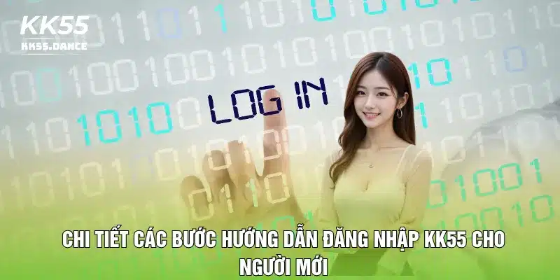 Chi tiết các bước hướng dẫn đăng nhập KK55 cho người mới