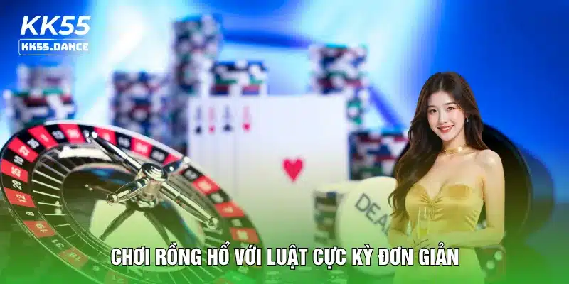 Chơi rồng hổ với luật cực kỳ đơn giản