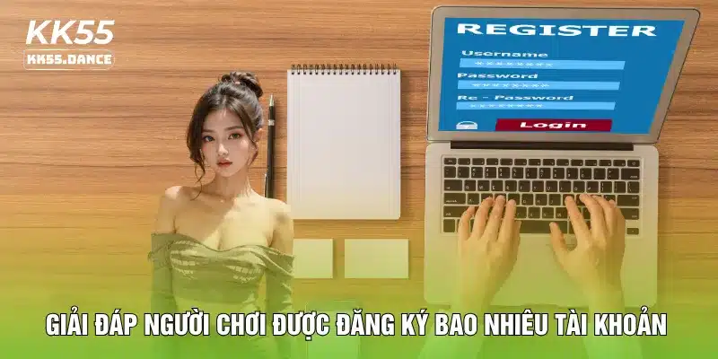 Giải đáp người chơi được đăng ký bao nhiêu tài khoản