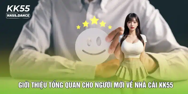 Giới thiệu tổng quan cho người mới về nhà cái KK55