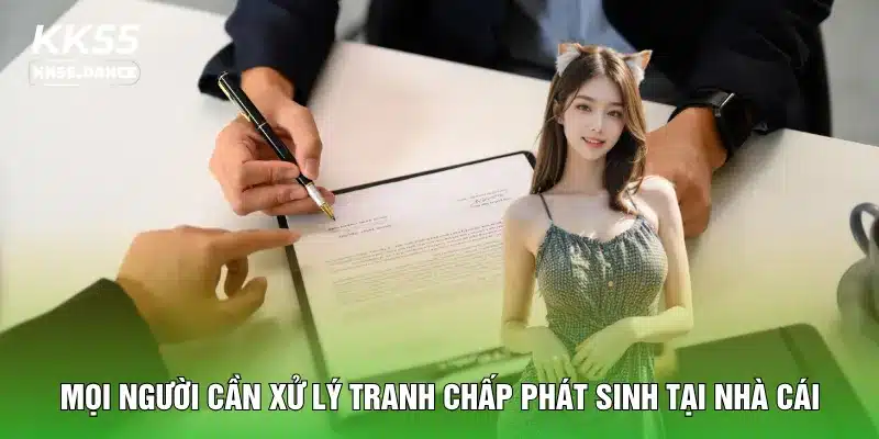 Mọi người cần xử lý tranh chấp phát sinh tại nhà cái
