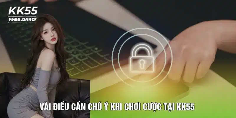 Vài điều cần chú ý khi chơi cược tại KK55